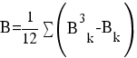 B = {1}/{12}sum{}{}{}(B^{3}_{k} - B_{k})