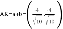 overline{AK} = overline{a}+overline{b} = ({-4}/{sqrt{10}},{-4}/{sqrt{10}})