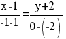 {x-1}/{-1-1} = {y+2}/{0-(-2)}