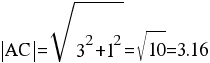 delim{|}{AC}{|} = sqrt{3^{2}+1^{2}} = sqrt{10} = 3.16