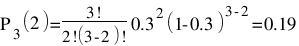 P_{3}(2) = {3!}/{2!(3-2)!}0.3^{2}(1-0.3)^{3-2} = 0.19